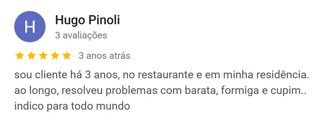 Avaliação de Hugo Pinoli no Google: cliente há 3 anos, resolveu barata, formiga e cupim